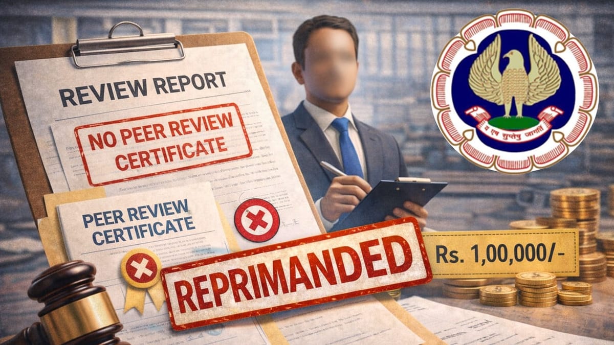 ICAI Reprimands CA And Imposes Rs. 1 Lakh Fine For Issuing Review Report Without Peer Review Certificate