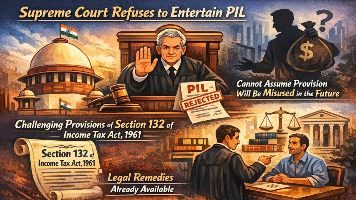 SC Denies Considering PIL Challenging Search Powers of Tax Authorities; Holds Concerns are Highly Speculative