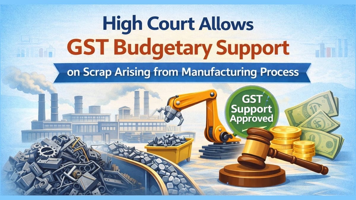 High Court Allows GST Budgetary Support on Scrap Arising from Manufacturing Process