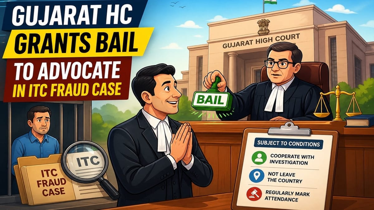 Gujarat HC Grants Bail to Advocate in ITC Fraud Case Subject to Certain Conditions