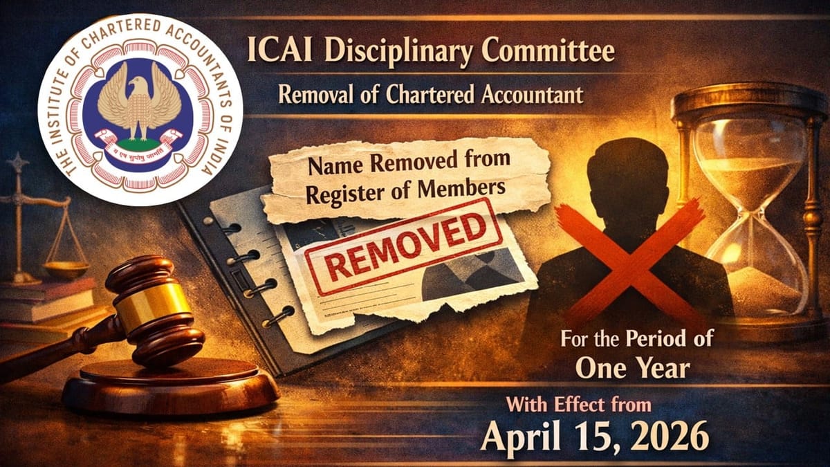 ICAI Disciplinary Committee Notifies Removal of a CA Name from Register of Members for One Year