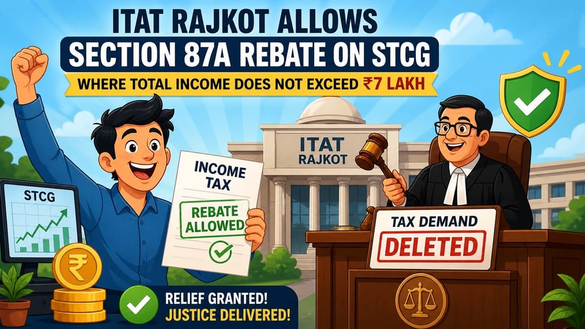 Section 87A Rebate Cannot be Disallowed Against STCG If Income Is Below Rs 7 Lakh: ITAT