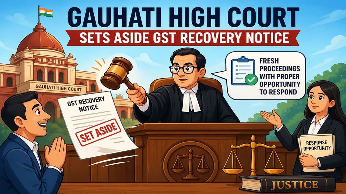 Gauhati High Court Quashes GST Recovery Notice Over Lack of Prior Hearing