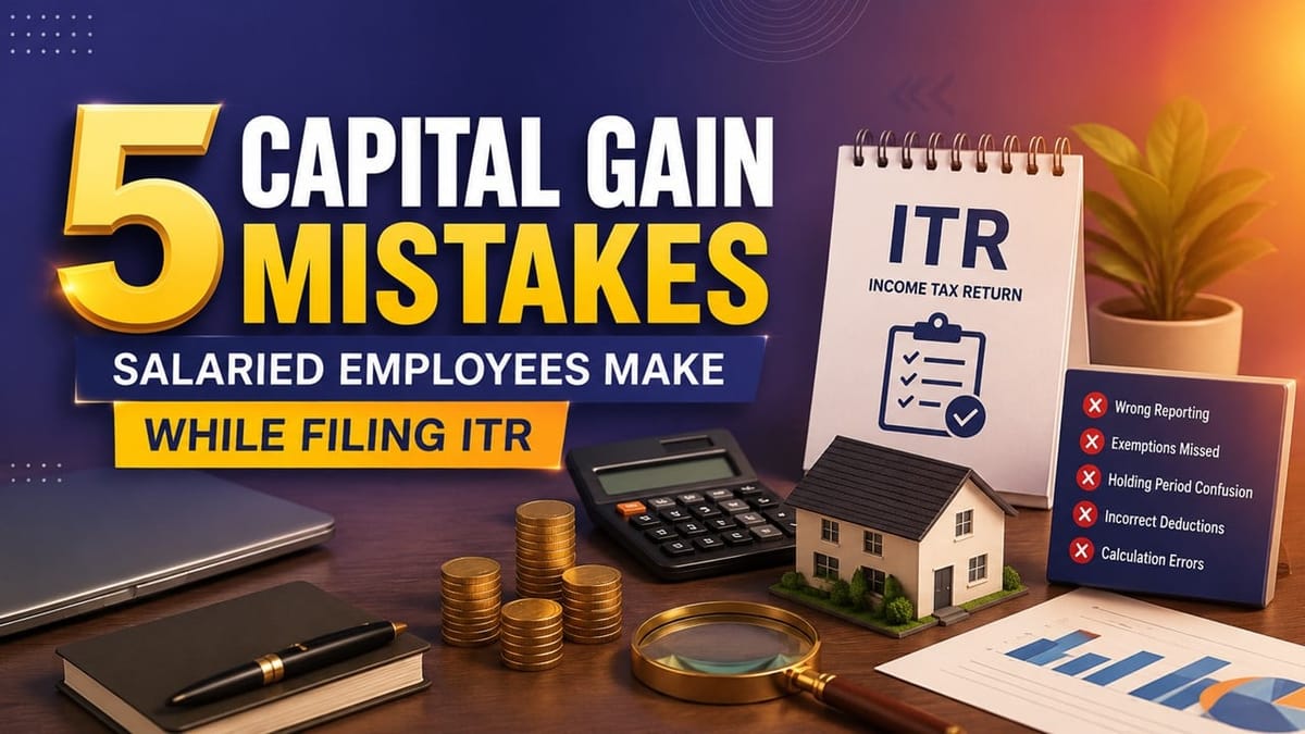 5 Capital Gain Mistakes Salaried Employees Make While Filing ITR