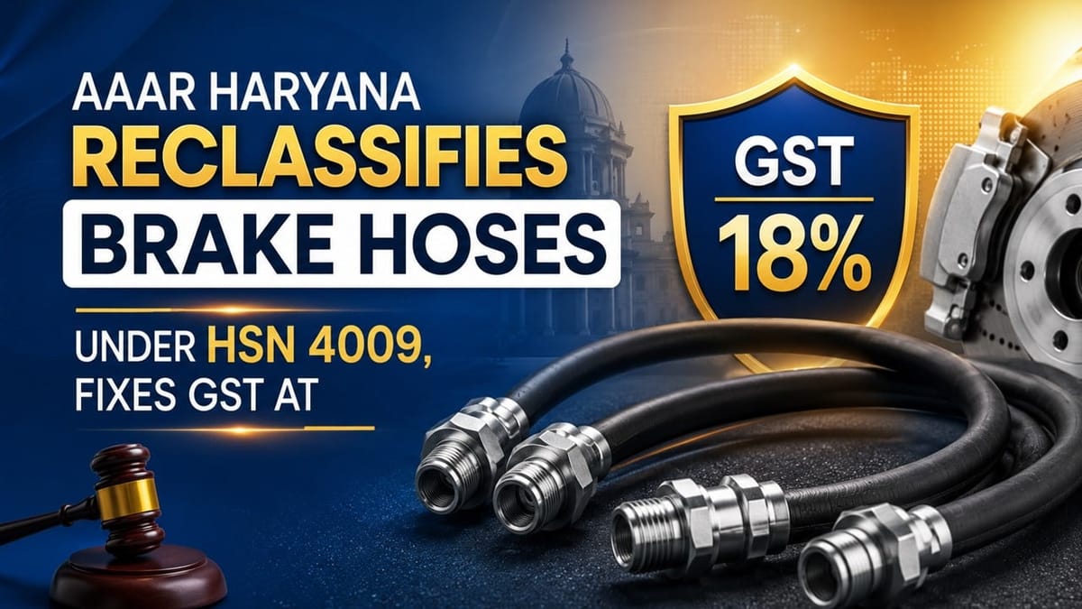 AAAR Haryana Reclassifies Brake Hoses Under HSN 4009, Fixes GST at 18%