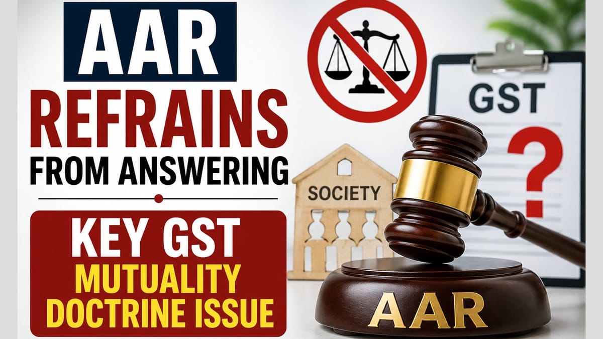 AAR Refrains from Answering Key GST Mutuality Doctrine Issue