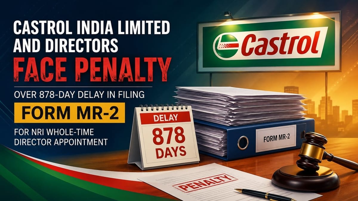 Castrol India Faces Penalty Over Delayed MR-2 Filing for NRI Whole-Time Director Appointment