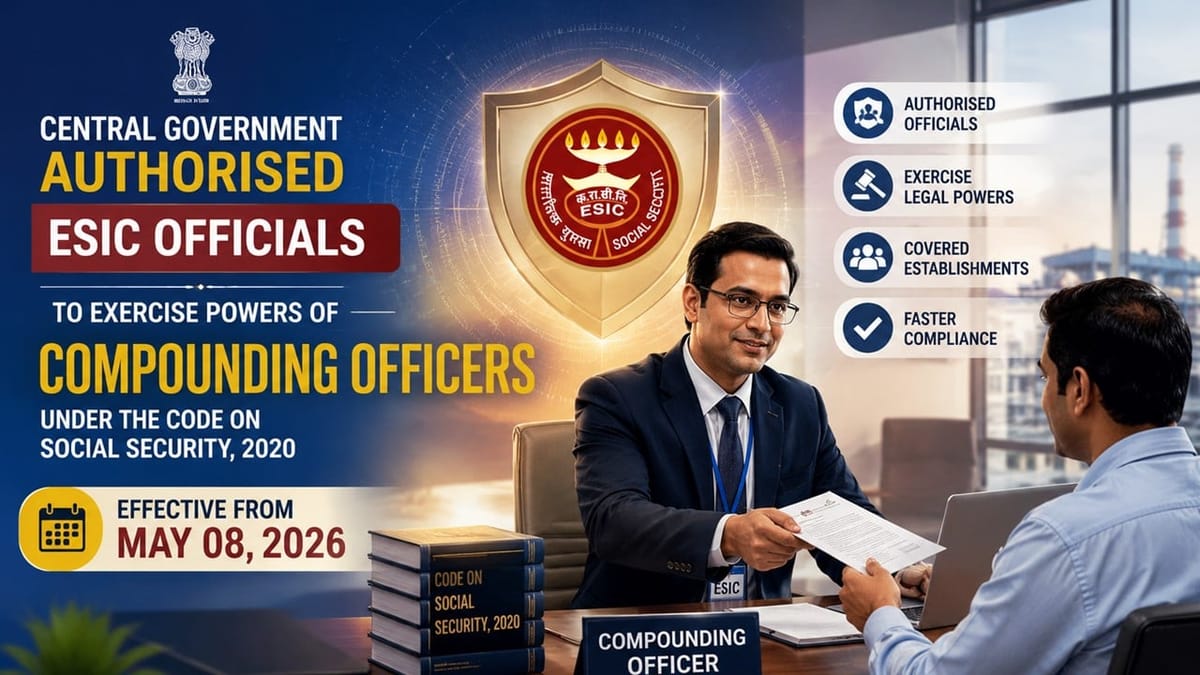 Centre Empowers ESIC Officials as Compounding Officers Under Social Security Code, 2020