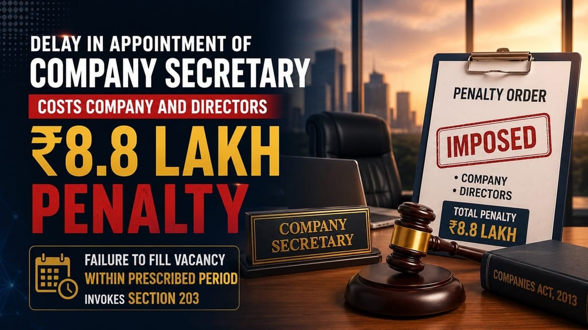 Delay in Appointment of Company Secretary Costs Company and Directors Rs 8.8 lakh Penalty