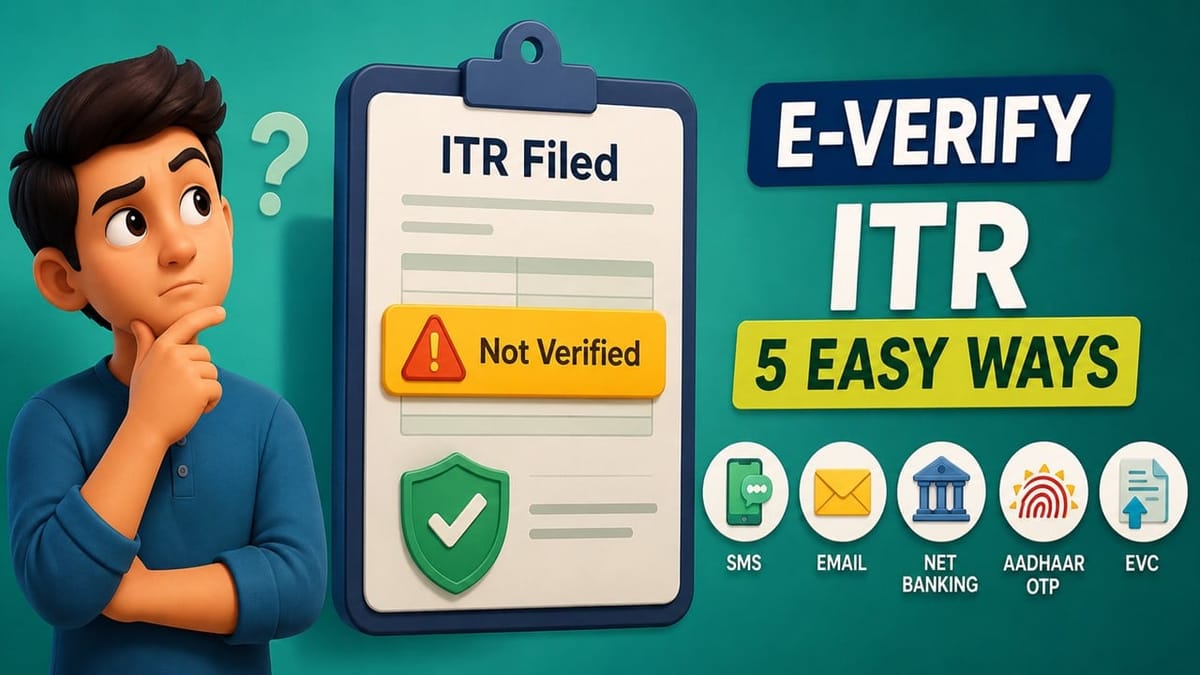 Filed Your ITR but Haven’t Verified It Yet? Here Are 5 Easy Ways to E-Verify Your ITR in Minutes 