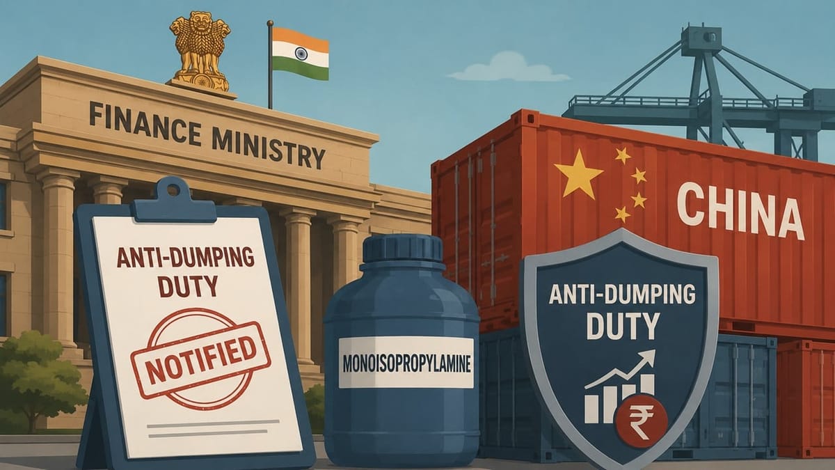 Finance Ministry Notifies Anti-Dumping Duty on Chinese Monoisopropylamine