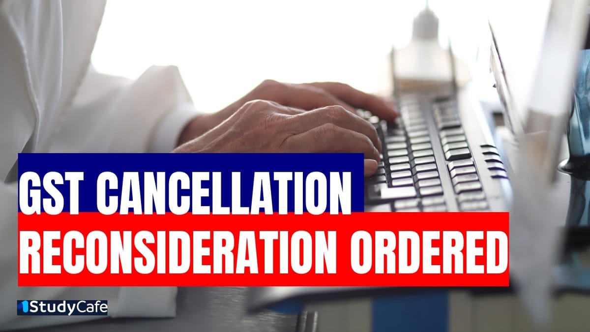 GST Retrospective Cancellation Notice Reconsideration Ordered by High Court