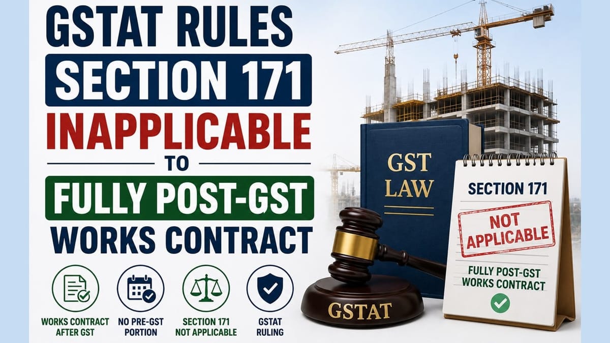 GSTAT Rules Section 171 Inapplicable to Fully Post-GST Works Contract
