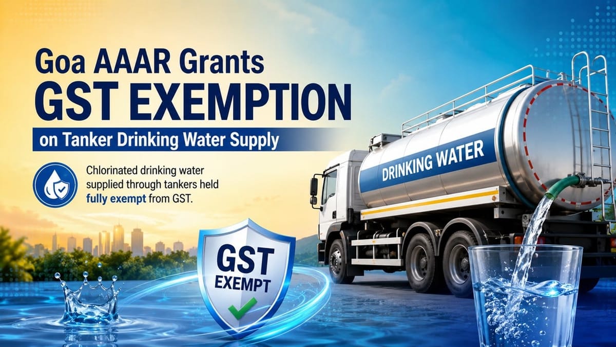 Goa AAAR Grants GST Exemption on Tanker Drinking Water Supply.