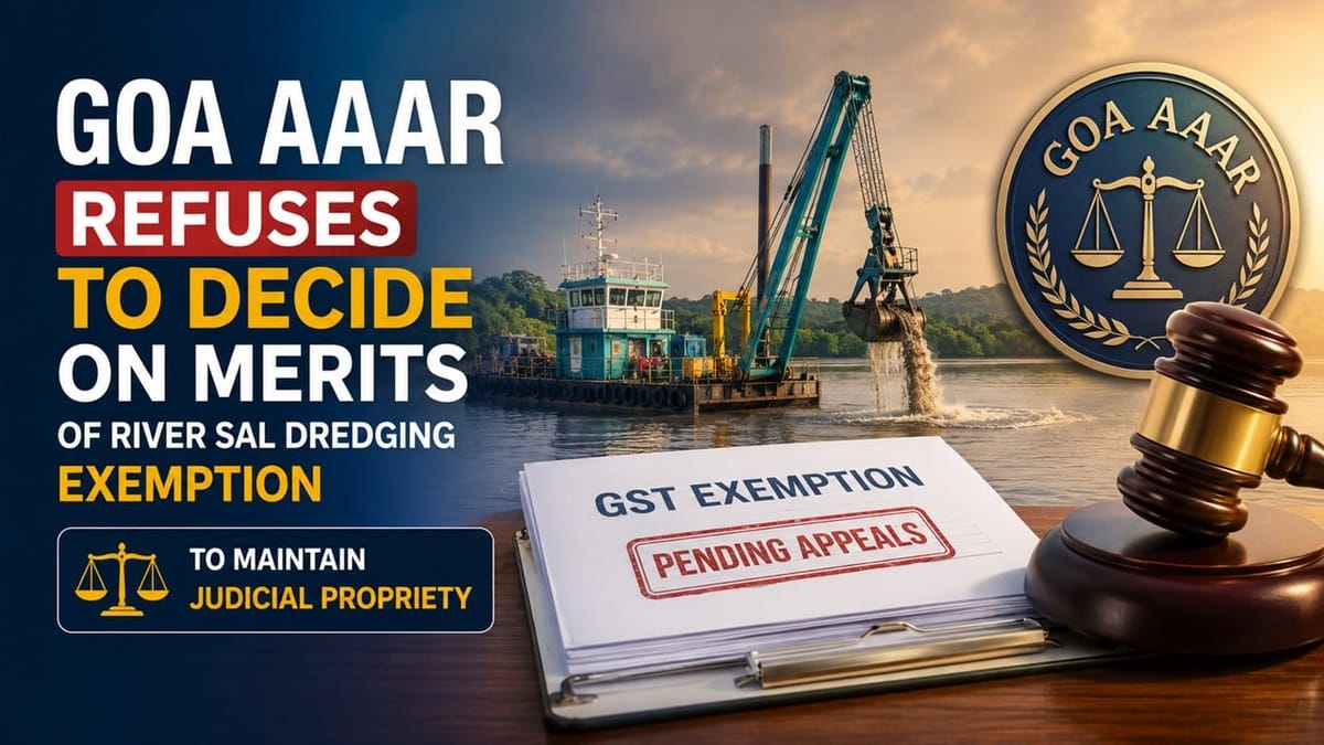 Goa AAAR Refuses to Decide on Merits of River Sal Dredging Exemption to Maintain Judicial Propriety