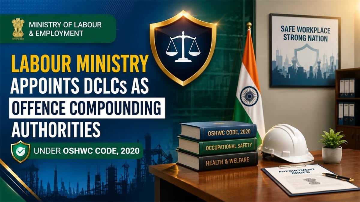 Govt Appoints DCLCs as Offence Compounding Authorities Under OSHWC Code, 2020