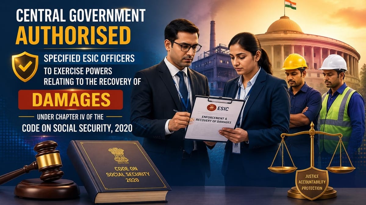 Govt Authorises ESIC Officers to Recover Damages Under Social Security Code, 2020