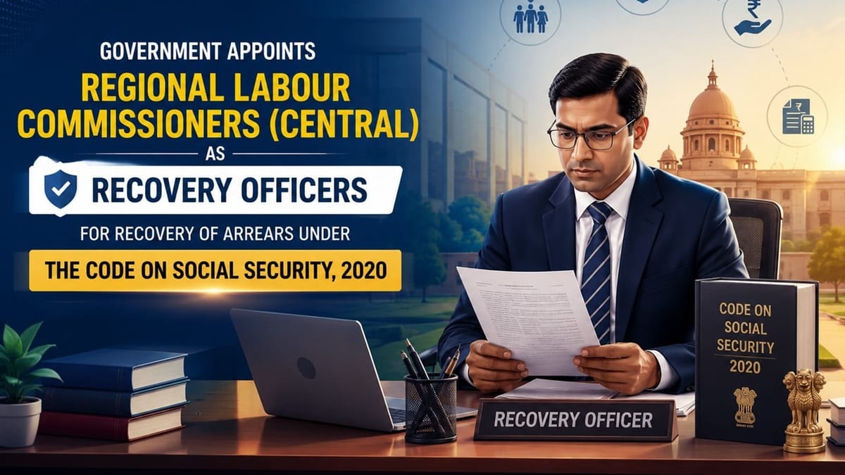 Govt Designates RLCs as Recovery Officers Under Social Security Code, 2020