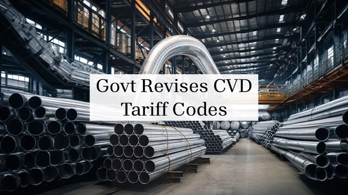 Govt Revises CVD Tariff Codes on Imports of Welded Stainless-Steel Pipes and Tubes: Effective May 2026