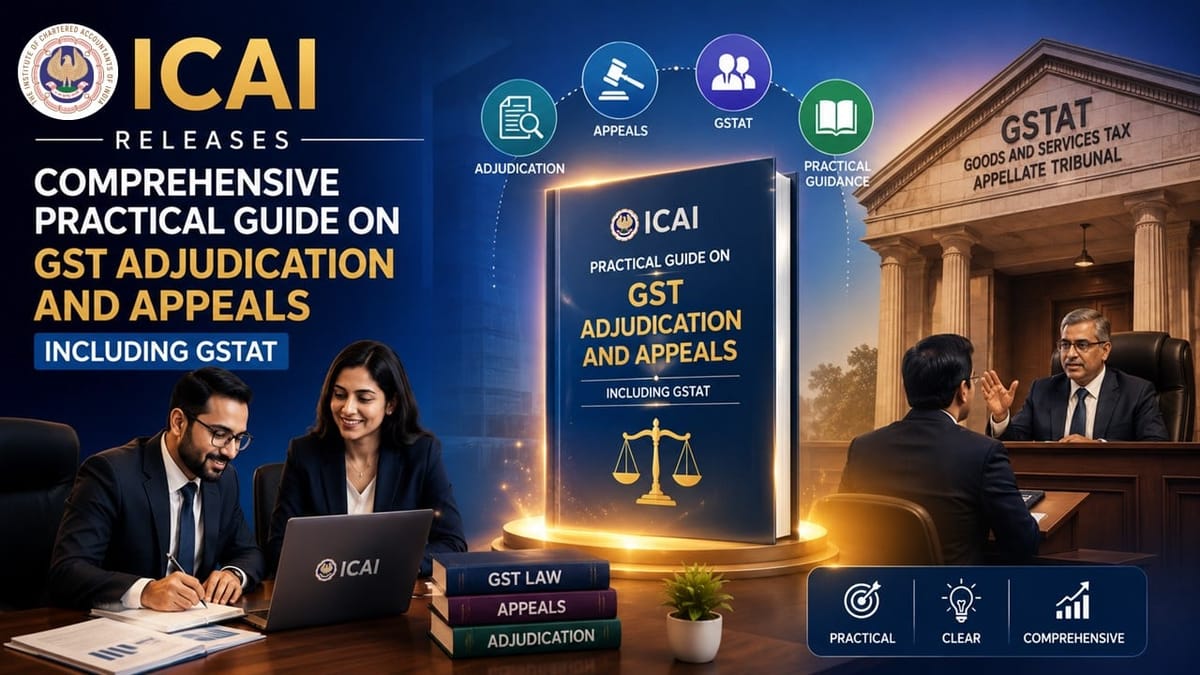 ICAI Releases Practical Guide on GST Adjudication and Appeals Including GSTAT