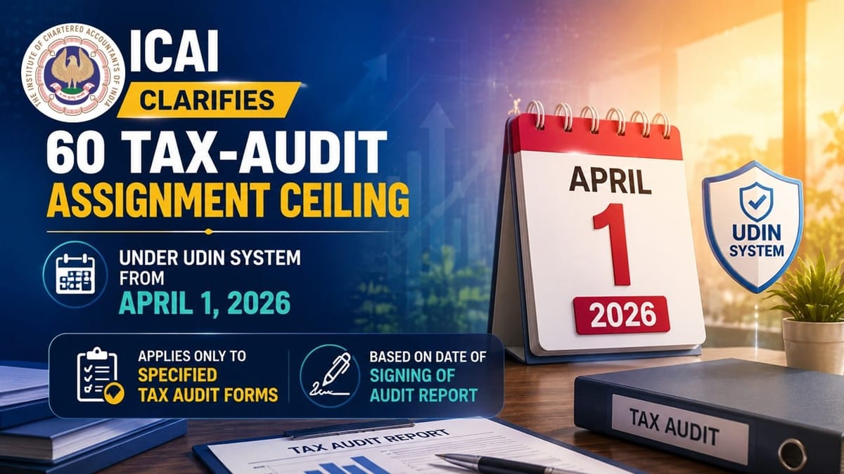 ICAI Clarifies UDIN Ceiling for Tax Audits: Only Select Forms Count Towards 60-Assignment Limit