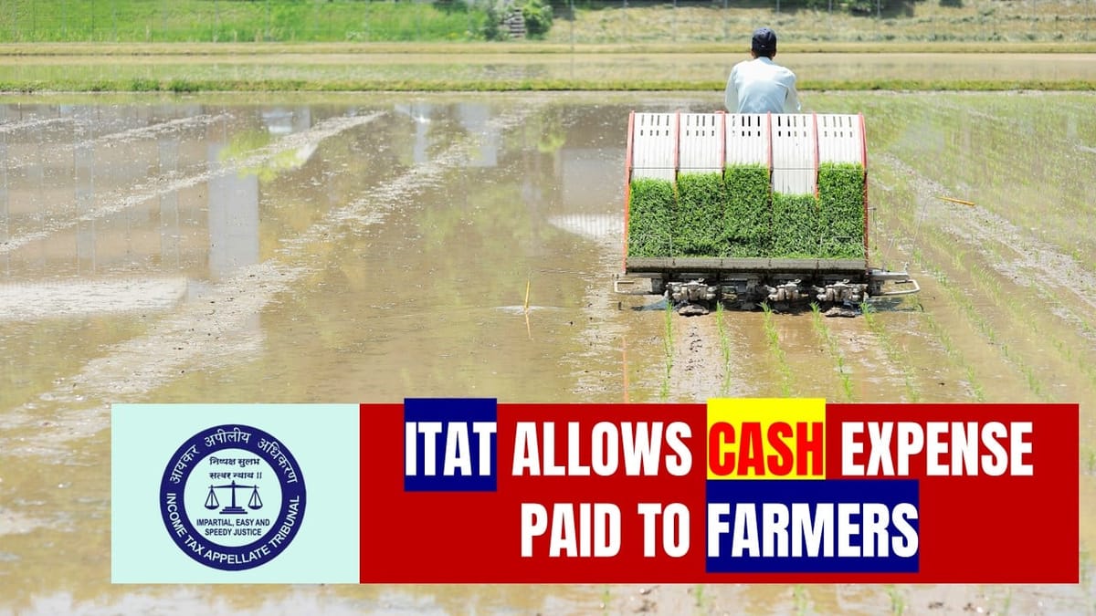 No Income Tax Cash disallowance on Payment made to Farmers: ITAT