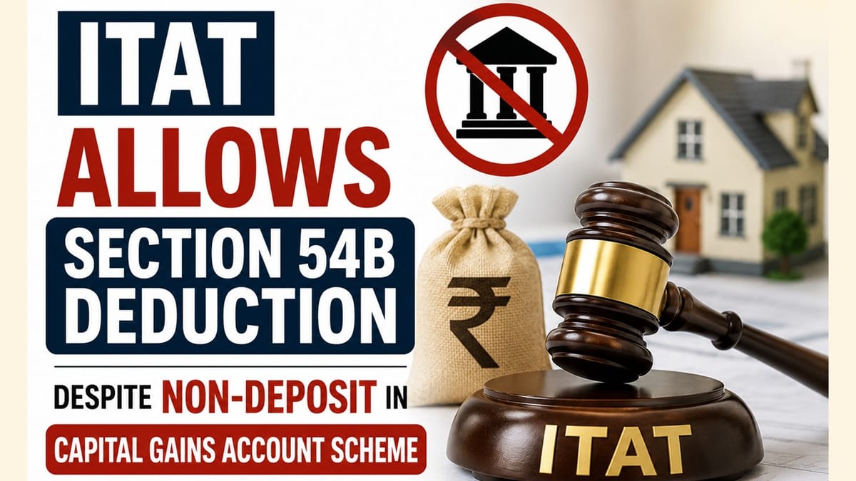 ITAT Allows Section 54B Deduction Despite Non-Deposit in Capital Gains Account Scheme