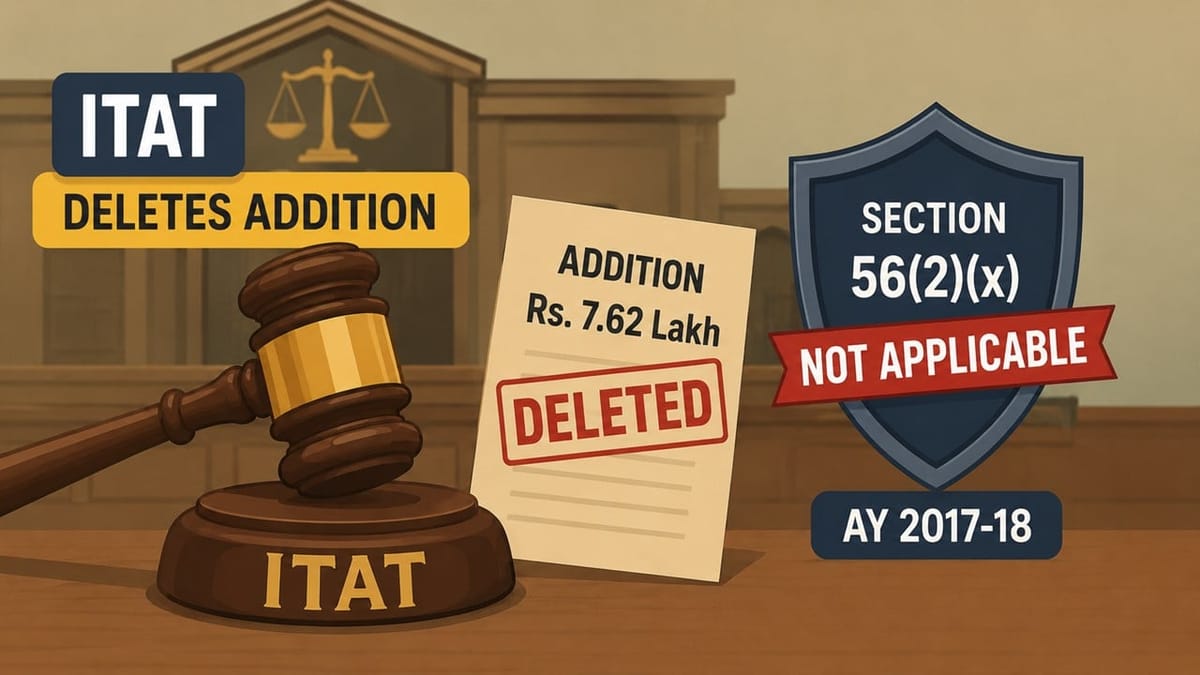 ITAT Deletes Rs 7.62 Lakh Addition, Rules Section 56(2)(x) Not Applicable for AY 2017-18
