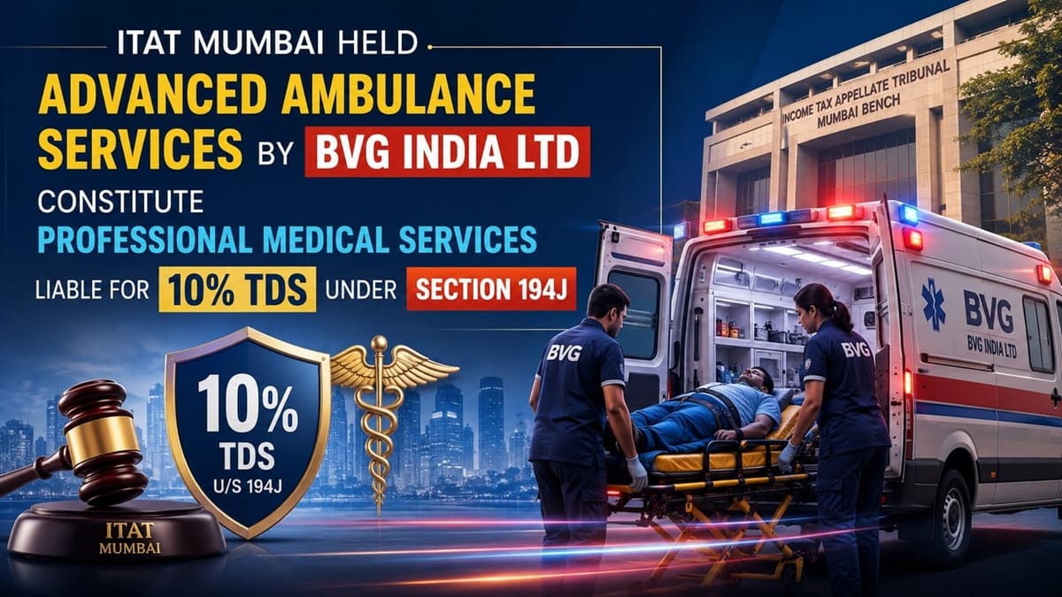 ITAT Mumbai Holds Ambulance Services Liable to Attract 10% TDS Under Section 194J