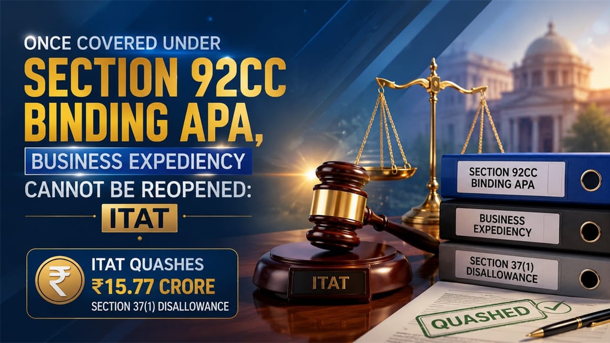 Once Covered Under Section 92CC Binding APA, Business Expediency Cannot Be Reopened: ITAT
