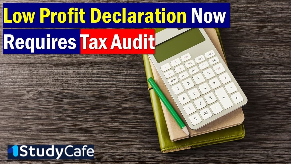 Income Tax Act 2025: Low Profit Declaration Now Requires Tax Audit
