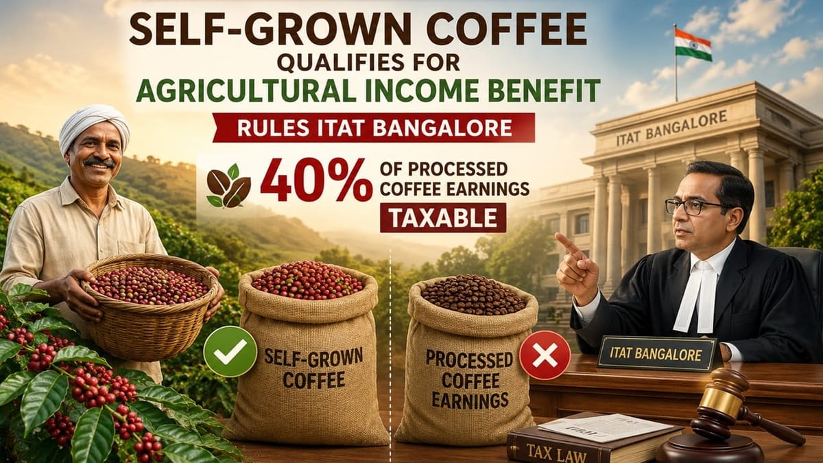 Only Self-Grown Coffee Qualifies for Agricultural Income Benefit, Rules ITAT Bangalore