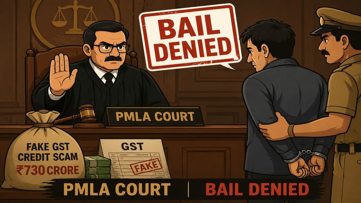 PMLA Court Denies Bail in Rs.730 Crore Fake GST Credit Scam