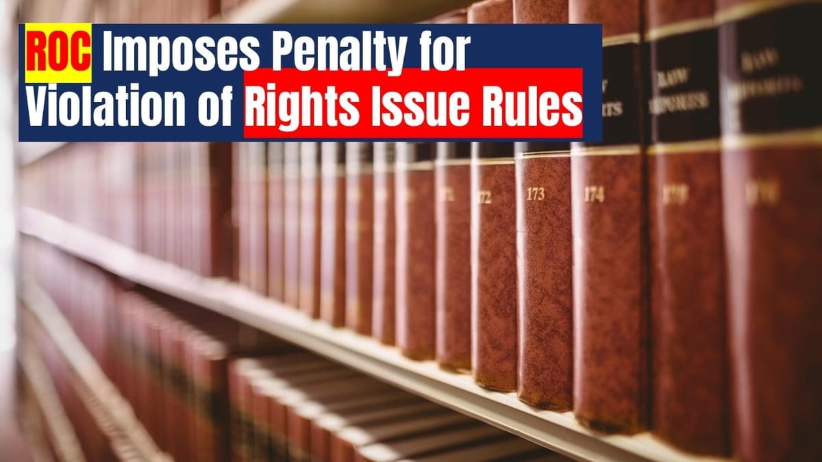 ROC levies Penalty for Extending Right Issue offer Beyond Allowed Time Limit of 30 Days