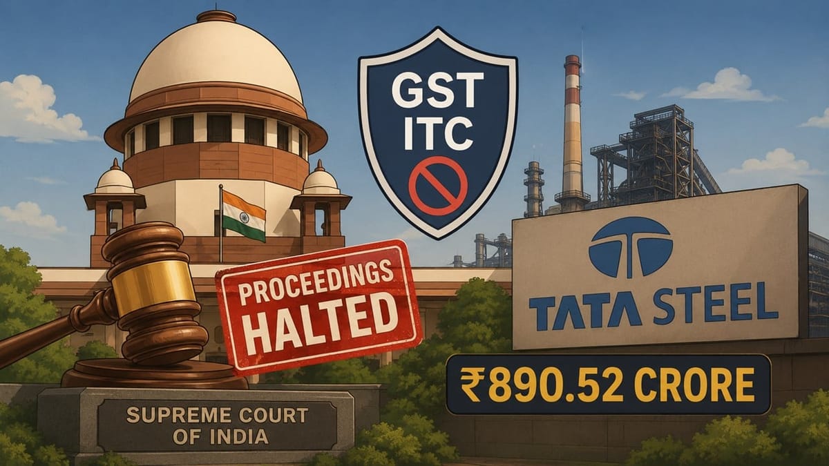 SC Halts GST ITC Proceedings Against Tata Steel in Rs 890.52 Crore Case