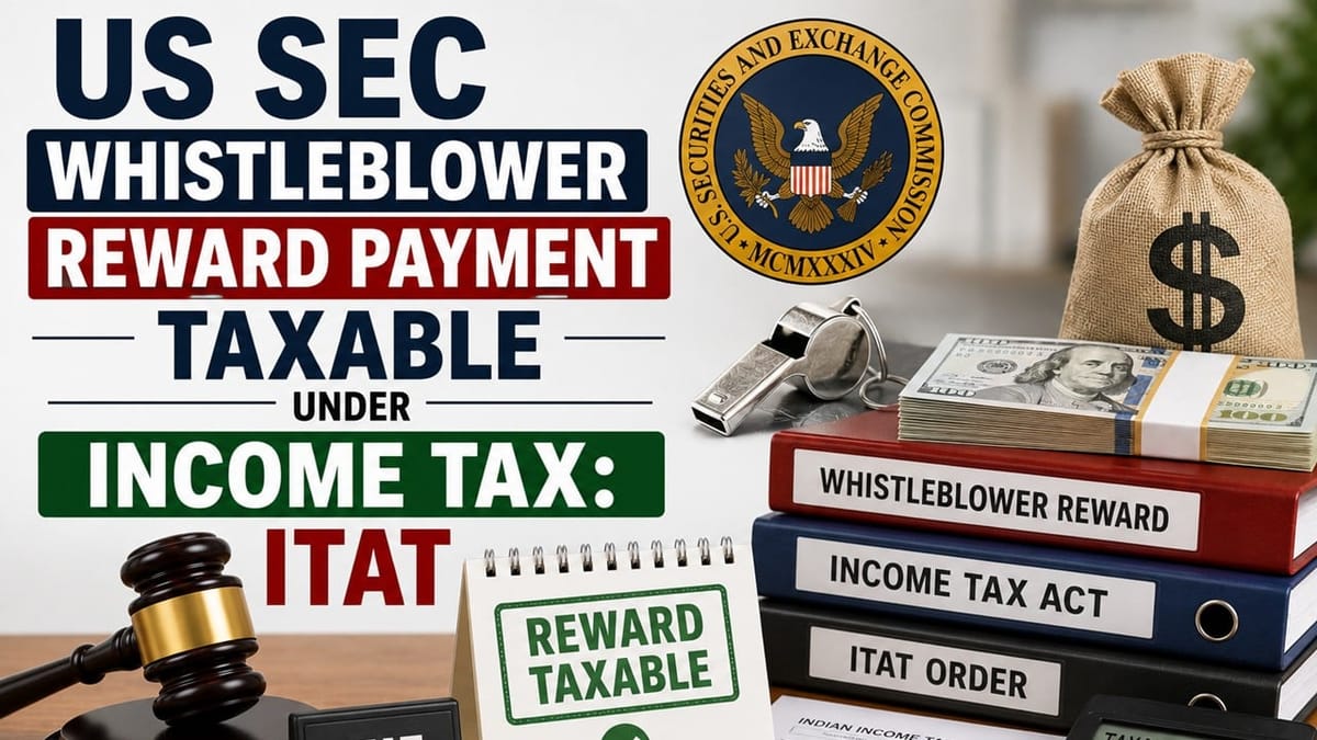 US SEC whistleblower Reward Payment Taxable under Income Tax: ITAT