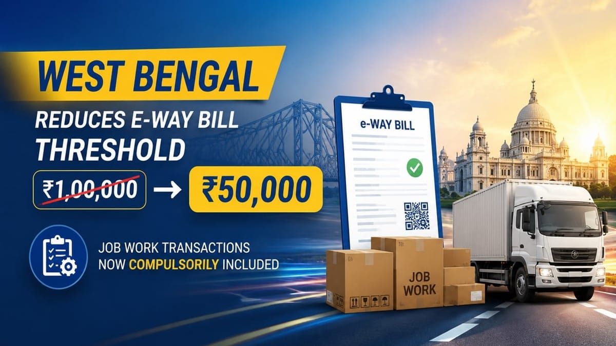 West Bengal Reduced E-Way Bill Threshold and Included Job Work Transactions Compulsorily