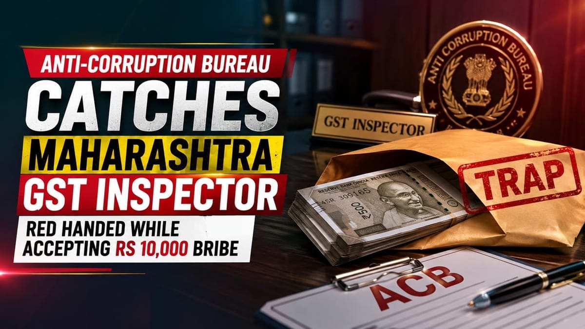 ACB Catches Maharashtra GST Inspector Red Handed While Accepting Rs 10,000 Bribe