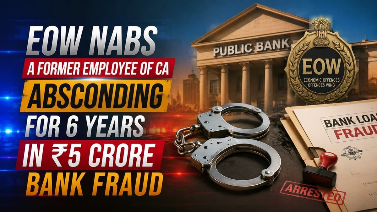 EOW Nabs a Former Employee of CA Absconding for 6 Years in Rs 5 Crore Bank Fraud
