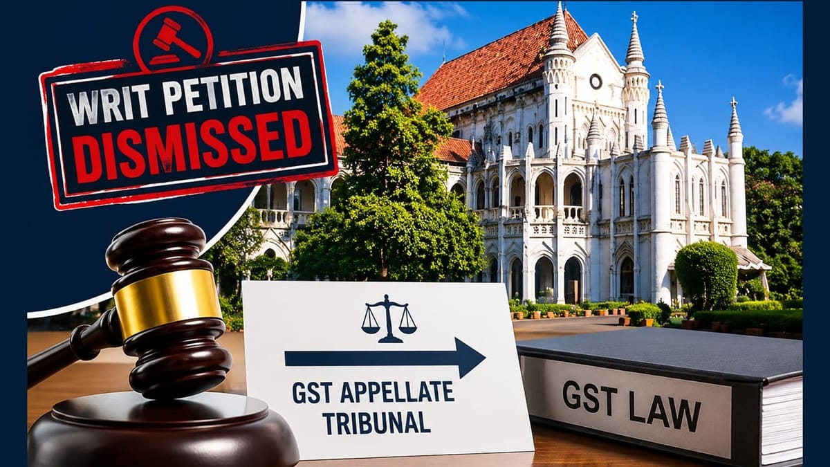 High Court dismisses writ petition, directing taxpayer to pursue remedy before GST Appellate Tribunal