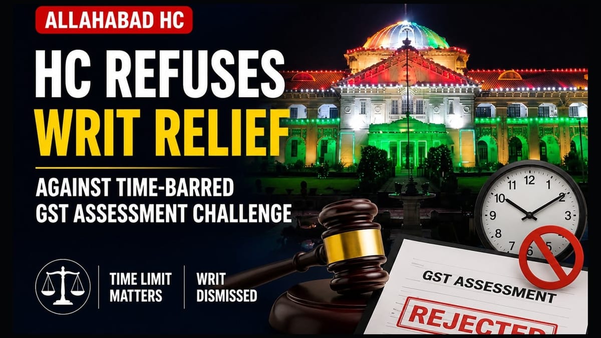 HC Refuses Writ Relief Against Time-Barred GST Assessment Challenge