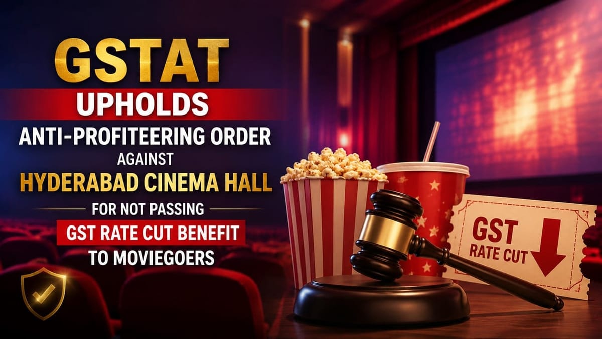 GSTAT Upholds Anti-Profiteering Order Against Hyderabad Cinema Hall for Not Passing GST Rate Cut Benefit to Moviegoers