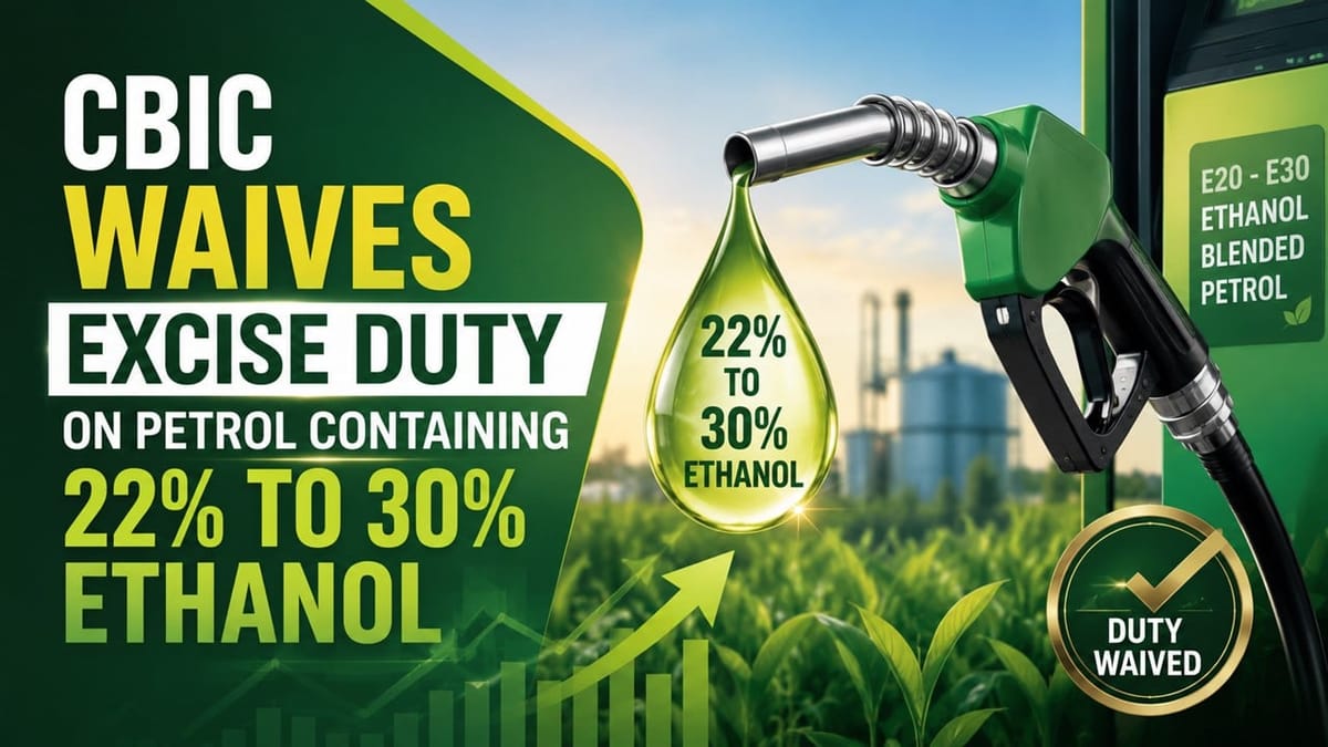 CBIC Waives Excise Duty on Petrol Containing 22% to ‌30% Ethanol