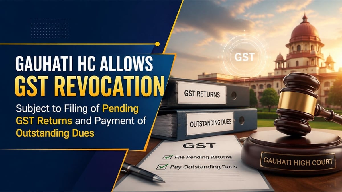 HC Allows GST Revocation Subject to Filing of Pending GST Returns and Payment of Outstanding Dues