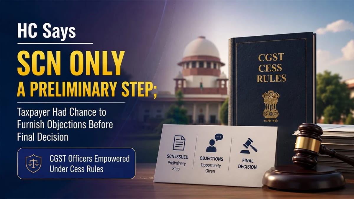 HC Says SCN Only a Preliminary Step; Taxpayer Had Chance to Furnish Objections Before Final Decision