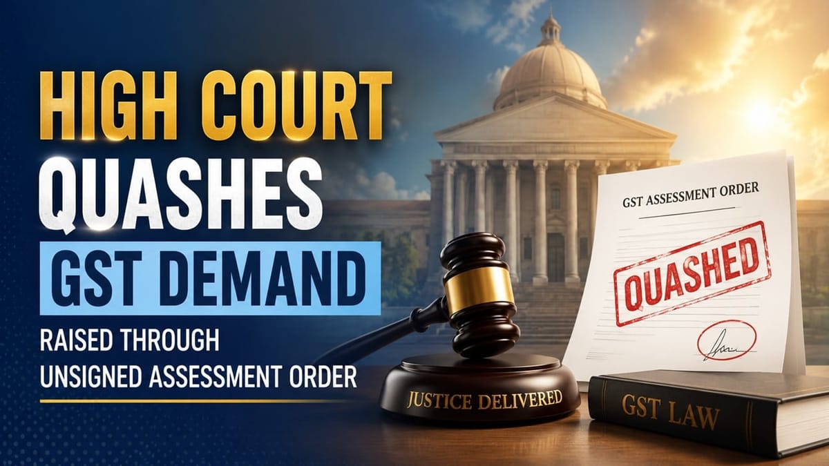 High Court Quashes GST Demand Raised Through Unsigned Assessment Order