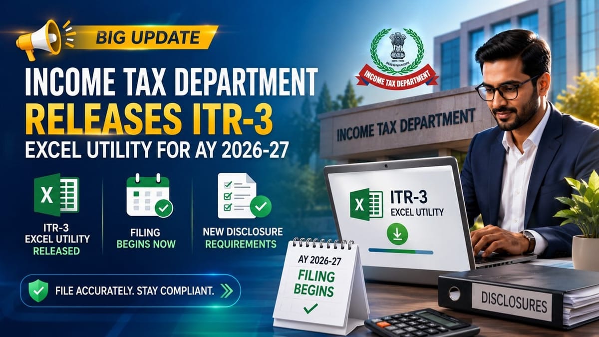 IT Department Releases ITR-3 Excel Utility for AY 2026-27; Filing Begins with New Disclosure Requirements