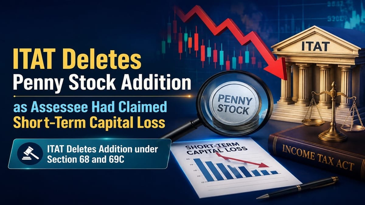 ITAT Deletes Penny Stock Addition as Assessee Had Claimed Short-Term Capital Loss