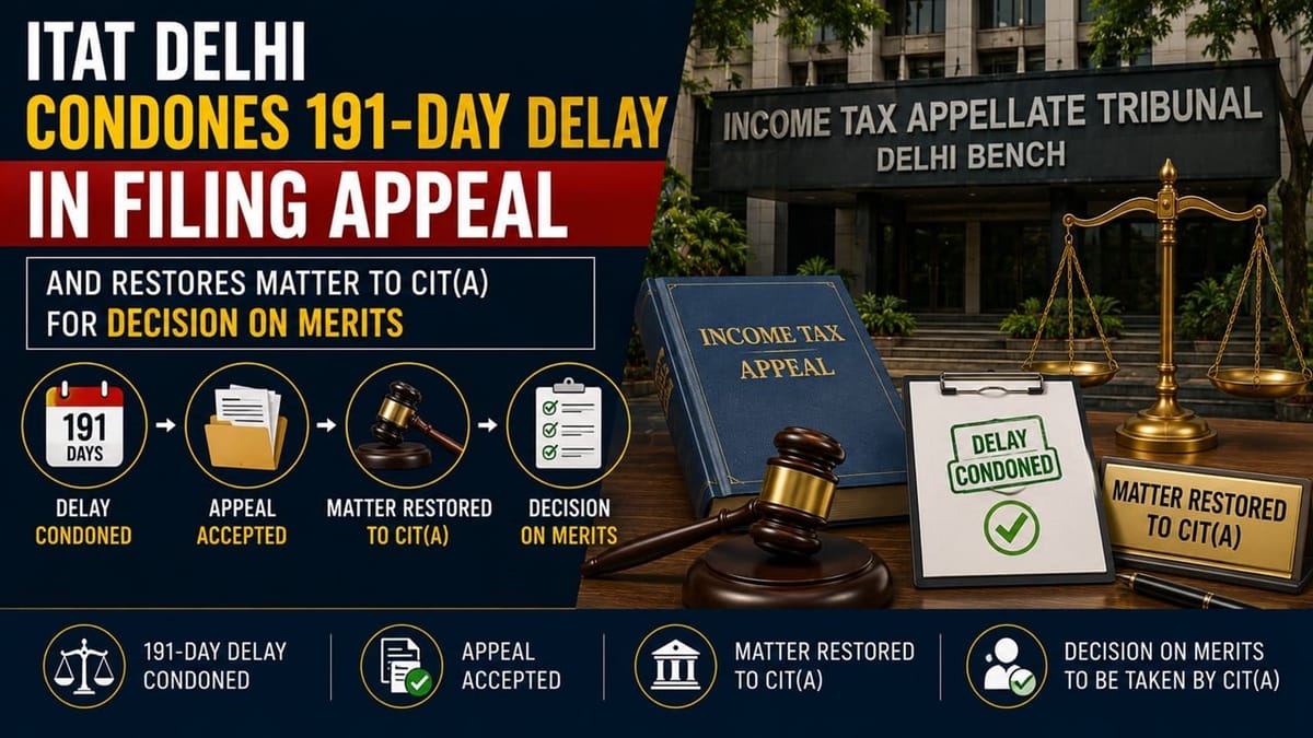 Delay in Filing Appeal Due to Accountant’s Death Constitutes Sufficient Cause; ITAT Condones 191-Day Delay