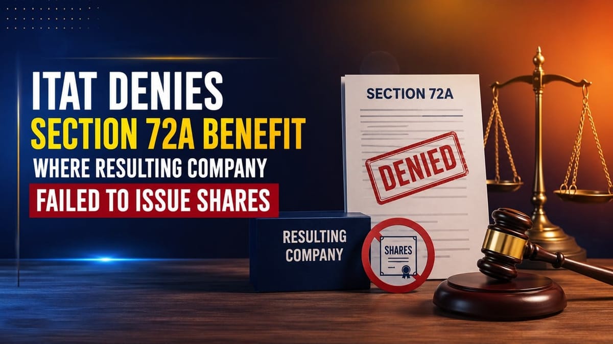 ITAT Denies Section 72A Benefit Where Resulting Company Failed to Issue Shares